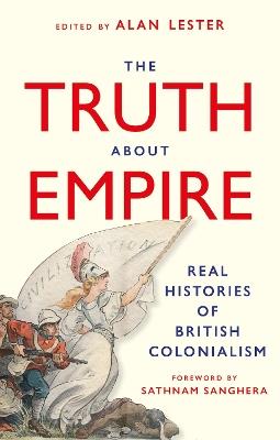 The Truth About Empire: Real Histories of British Colonialism - cover