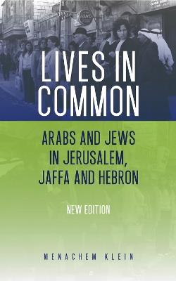 Lives in Common: Arabs and Jews in Jerusalem, Jaffa and Hebron - Menachem Klein - cover