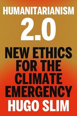 Humanitarianism 2.0: New Ethics for the Climate Emergency - Hugo Slim - cover