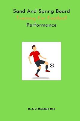 Sand And Spring Board Training For Football Performance - B J V Kondala Rao - cover