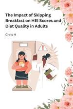 The Impact of Skipping Breakfast on HEI Scores and Diet Quality in Adults