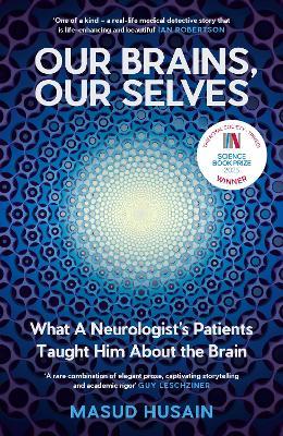 Our Brains, Our Selves: What a Neurologist’s Patients Taught Him About the Brain - Masud Husain - cover