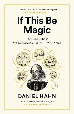 If This Be Magic: The Unlikely Art of Shakespeare in Translation - Daniel Hahn - cover