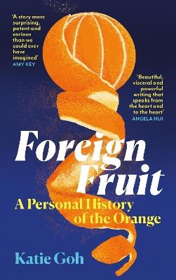 Foreign Fruit: A Personal History of the Orange - Katie Goh - cover