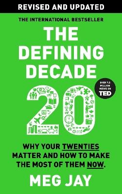 The Defining Decade: Why Your Twenties Matter and How to Make the Most of Them Now - Meg Jay - cover