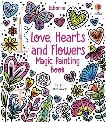 Love, Hearts and Flowers Magic Painting Book - Abigail Wheatley - cover