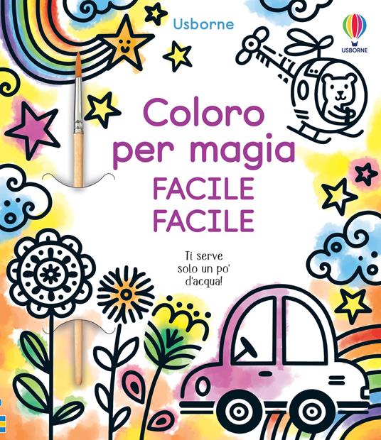 Coloro per magia. Facile facile. Ediz. a colori. Con pennello - Abigail Wheatley - copertina