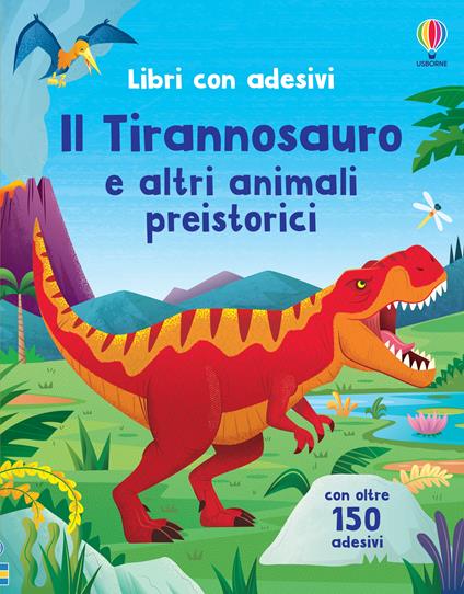 Il Tirannosauro e altri animali preistorici. Con adesivi. Ediz. a colori - Alice Beecham - copertina