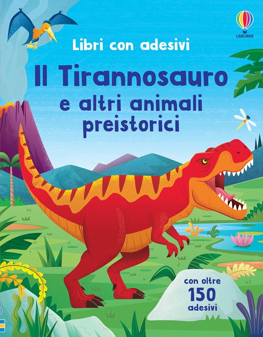 Il Tirannosauro e altri animali preistorici. Con adesivi. Ediz. a colori - Alice Beecham - copertina
