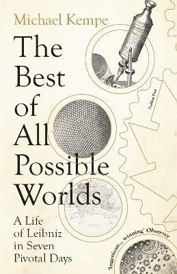 The Best of All Possible Worlds: A Life of Leibniz in Seven Pivotal Days - Michael Kempe - cover