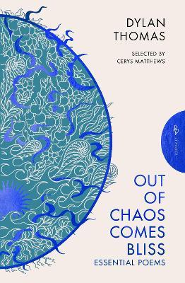Out of Chaos Comes Bliss: Essential Poems - Dylan Thomas - cover