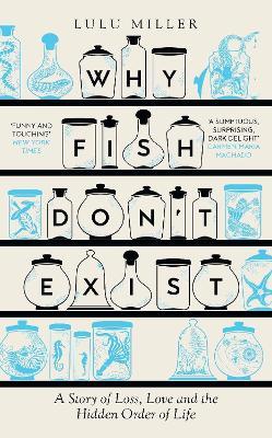 Why Fish Don't Exist: A Story of Loss, Love and the Hidden Order of Life - Lulu Miller - cover