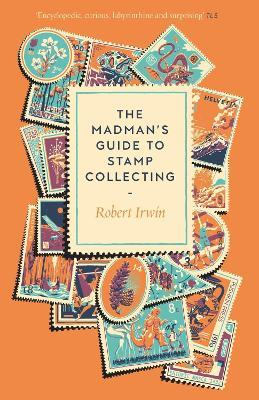 The Madman's Guide to Stamp Collecting - Robert Irwin - cover