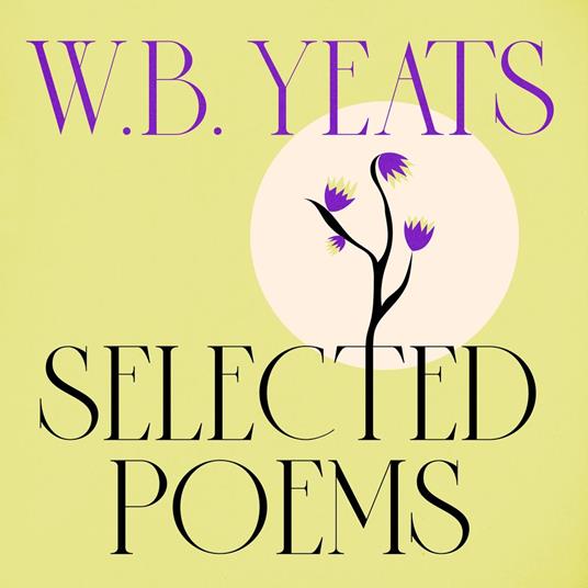 WB Yeats: Selected Poems