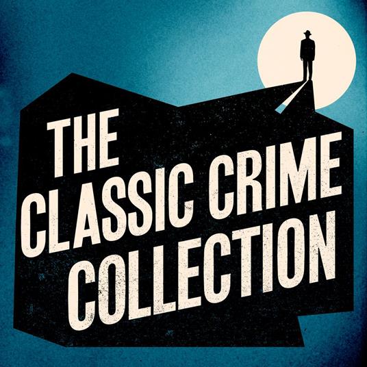 The Classic Crime Collection: 12 Novels and Stories from Arthur Conan Doyle, Wilkie Collins, Josephine Tey, AA Milne, & More