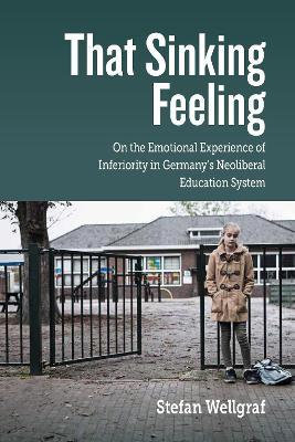 That Sinking Feeling: On the Emotional Experience of Inferiority in Germany's Neoliberal Education System - Stefan Wellgraf - cover