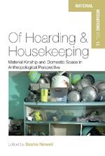 Of Hoarding and Housekeeping: Material Kinship and Domestic Space in Anthropological Perspective