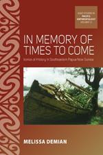 In Memory of Times to Come: Ironies of History in Southeastern Papua New Guinea