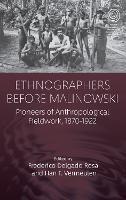 Ethnographers Before Malinowski: Pioneers of Anthropological Fieldwork, 1870-1922 - cover