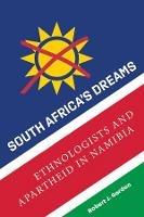 South Africa's Dreams: Ethnologists and Apartheid in Namibia - Robert J. Gordon - cover