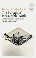 The Pursuit of Pleasurable Work: Craftwork in Twenty-First Century England