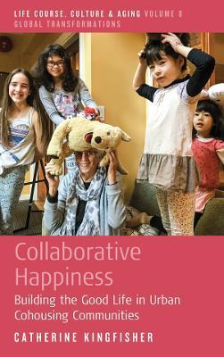 Collaborative Happiness: Building the Good Life in Urban Cohousing Communities - Catherine Kingfisher - cover