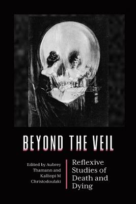 Beyond the Veil: Reflexive Studies of Death and Dying - cover