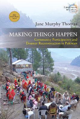 Making Things Happen: Community Participation and Disaster Reconstruction in Pakistan - Jane Murphy Thomas - cover