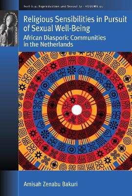 Religious Sensibilities in Pursuit of Sexual Well-Being: African Diasporic Communities in the Netherlands - Amisah Zenabu Bakuri - cover