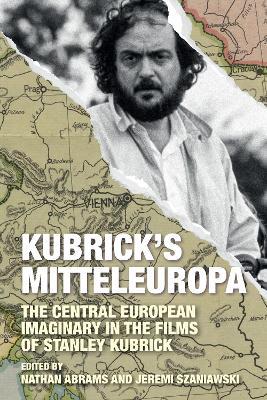 Kubrick's Mitteleuropa: The Central European Imaginary in the Films of Stanley Kubrick - cover
