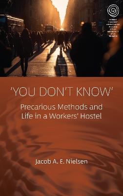 ‘You Don’t Know’: Precarious Methods and Life in a Workers' Hostel - Jacob A. E. Nielsen - cover