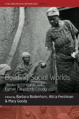 Building Social Worlds: Thinking forwards with Esther Newcomb Goody - cover