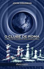 O Clube de Roma: O grupo de reflexao da Nova Ordem Mundial