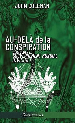 Au-delà de la conspiration: Démasquer le gouvernement mondial invisible - John Coleman - cover