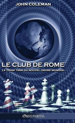 Le Club de Rome: Le think tank du Nouvel Ordre Mondial - John Coleman - cover