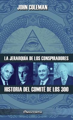 La jerarquía de los conspiradores: Historia del Comité de los 300 - John Coleman - cover