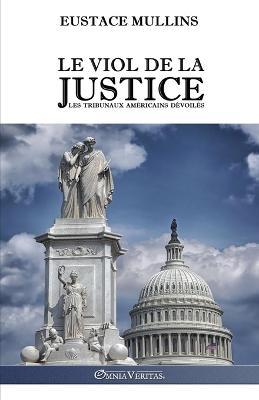 Le viol de la justice: Les tribunaux americains devoiles - Eustace Mullins - cover