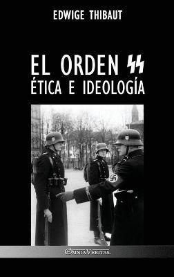 El Orden SS: Etica e Ideologia - Edwige Thibaut - cover