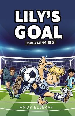 Lily's Goal: Dreaming Big - Andy Elleray - cover