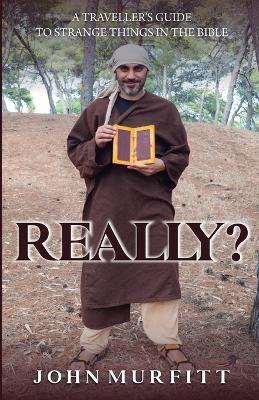 Really?: A traveller's guide to strange things in the Bible - John Murfitt - cover
