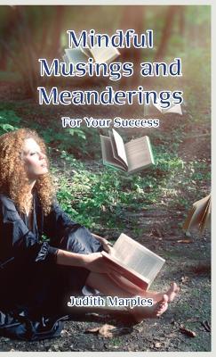 Mindful Musings and Meanderings: For Your Success - Judith Marples - cover