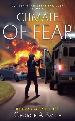 Climate of Fear: Betray me and die - George a Smith - cover