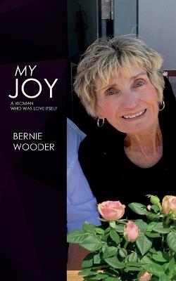 My Joy: A Woman Who Was Love Itself - Bernie Wooder - cover