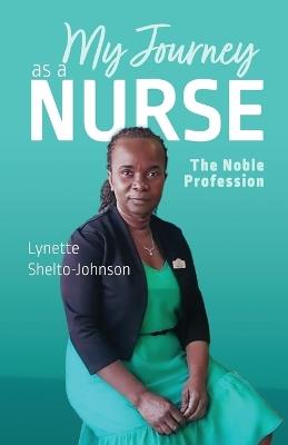 My Journey as a Nurse: The Noble Profession - Lynette Shelto-Johnson - cover