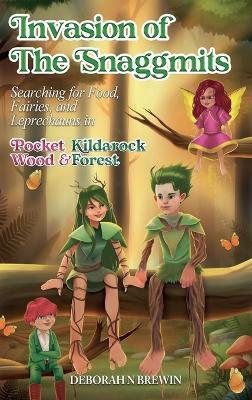 Invasion of the Snaggmits: Searching for Food, Fairies, and Leprechauns in Pocket Wood and Kildarock Forest - Deborah N Brewin - cover