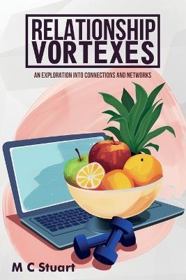 Relationship Vortexes: An Exploration into Connections and Networks - M C Stuart - cover