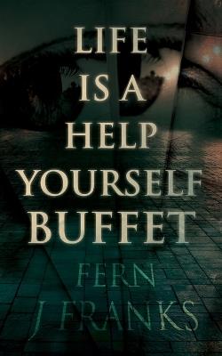 Life Is a Help Yourself Buffet - Fern J Franks - cover