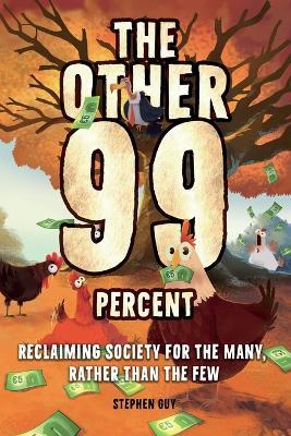 The Other 99 Percent: Reclaiming Society for the Many, Rather than the Few - Stephen Guy - cover