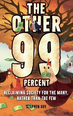 The Other 99 Percent: Reclaiming Society for the Many, Rather than the Few - Stephen Guy - cover