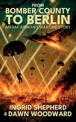 From Bomber County to Berlin - Ingrid Shepherd,Dawn Woodward - cover